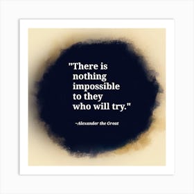 There Is Nothing Impossible To Them Who Will Try - Quote Art Print