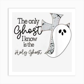 The Only Ghost I Know Is The Holy Ghost Cross Boo Halloween Art Print