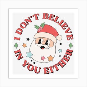 Santa I don't believe Art Print