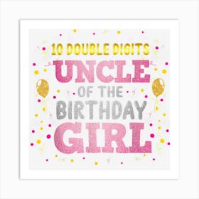 Mens Uncle Of The Birthday Girl Uncle Double Digits 10th Bday 1 Art Print