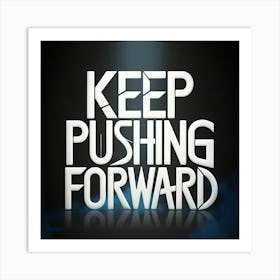 Keep Pushing Forward Art Print