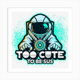 Too Cute To Be Sus White Impostor Imposter Crewmate Gaming Gamers Art Print