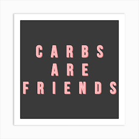 Carbs Are Friends Square Art Print