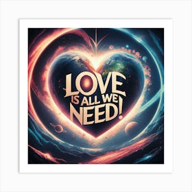 Love Is All We Need Art Print