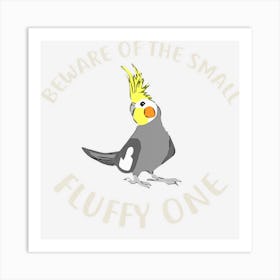 Cockatiel Beware Of Fluffy Cockatiel Art Print