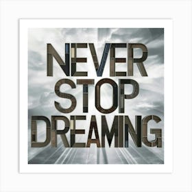 Never Stop Dreaming 4 Art Print