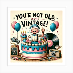 You're not old, you're vintage Art Print