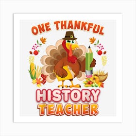 One Thankful History Teacher Turkey Thanksgiving Thankful Art Print