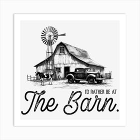 I'd Rather Be At The Barn Art Print