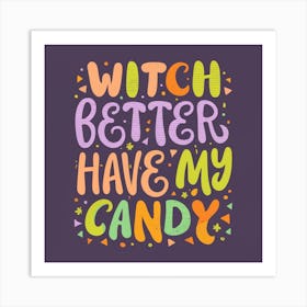 Witch Better Have My Candy Art Print