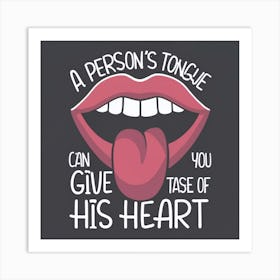 Person'S Tongue Can Give You A Taste Of His Heart Art Print