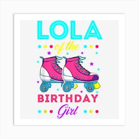 Lola Of The Birthday Girl Roller Skates Bday Skating Theme Art Print