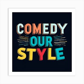 Comedy Our Style 1 Art Print