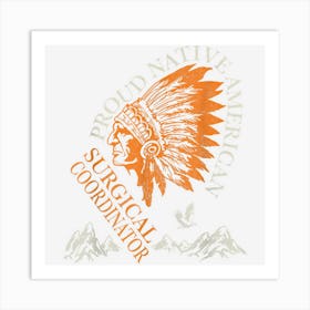 Proud Native American Job Surgical Coordinator Art Print