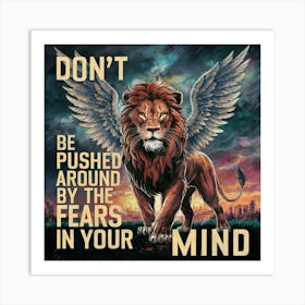 Don'T Be Pushed Around By The Fears In Your Mind Art Print