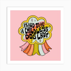 Proud To Be A Childless Dog Lady Art Print