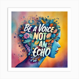 Be A Voice Not An Echo Art Print