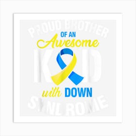 Proud Brother Of An Awesome Kid Down Synndrome Awareness Art Print