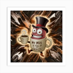 My Mug Is Full Of Crazy cafe Art Print