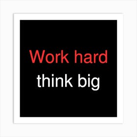 Work Hard, Think Big 1 Art Print