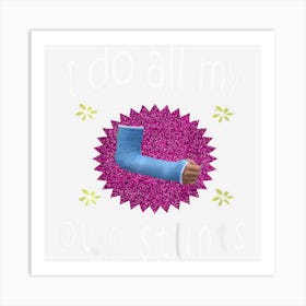 Kids Top Best Girls Broken Arm I Do My Own Stunts Gift Art Print