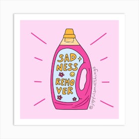 Sadness Remover Art Print