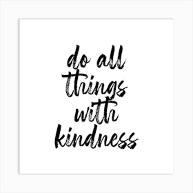 Do All Things With Kindness Square Art Print