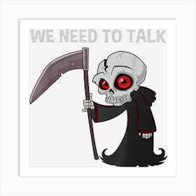 We Need To Talk Dark Humour Funny Grim Reaper Halloween Art Print