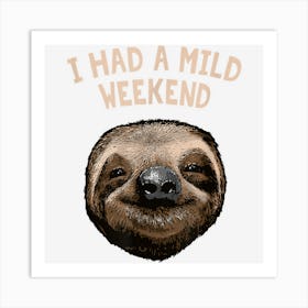 I Had A Mild Weekend Funny Sloth Lover Humor Lazy Coworker Art Print