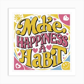 Make Happiness A Habit 2 Art Print