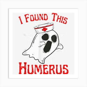 I Found This Humerus Funny Ghost Nurse Halloween 2022 Art Print