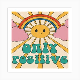 Only Positive Art Print