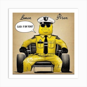 Click it or ticket, lemon officer Art Print