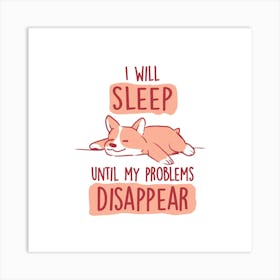 I Will Sleep Until My Problems Disappear - Cute Lazy Dog Gift 1 Art Print