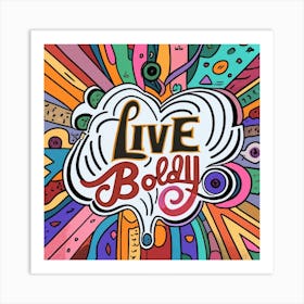 Live Boldly Art Print