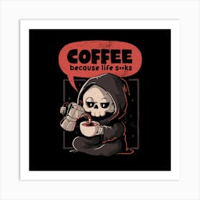 Coffee Because Life - Dark Evil Cute Sarcasm Reaper Death Coffee Gift Art Print