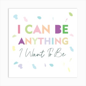 I Can Be Anything Art Print