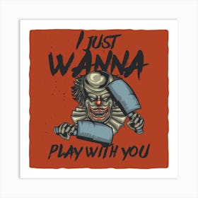 Clown I Just Wanna Play With You Art Print