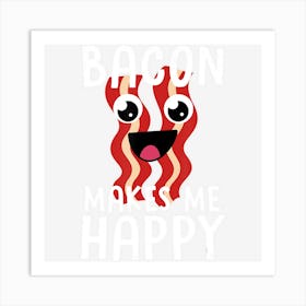 Bacon Makes Me Happy Funny Bacon Lover Gift Men Women Kids Art Print