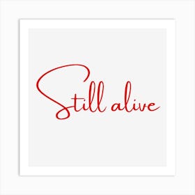 still alive Art Print