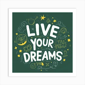 Live Your Dreams 6 Art Print