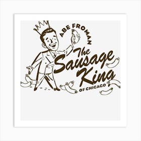 Abe Froman Sausage King Of Chicago Art Print