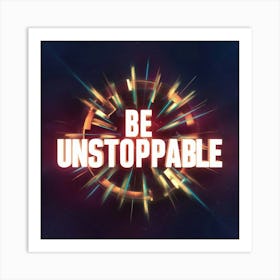 Be Unstoppable 5 Art Print