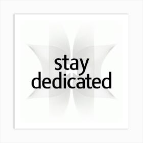 Stay Dedicated 2 Art Print