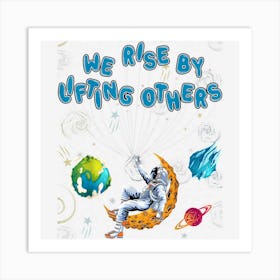 Positive Motivational Quote We Rise By Lifting Others Art Print