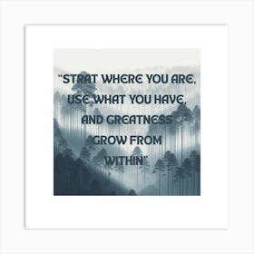 Start Where You Are Use What You Have And Grow From Within Art Print