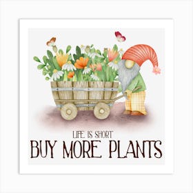 Life Is Short Buy More Plants Art Print