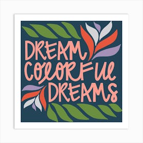 Dream Colorful Dreams Square Art Print