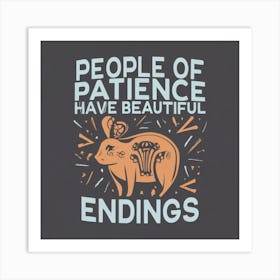 People Of Patience Have Beautiful Endings 2 Art Print