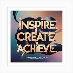 Inspire Create Achieve Art Print